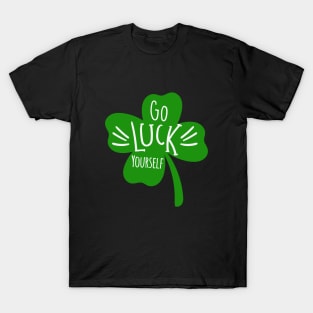 Funny Go Luck Yourself St Patricks Day Lucky Clover Shamrock T-Shirt